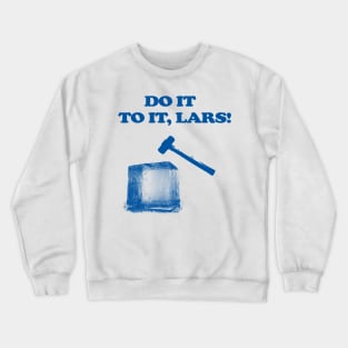 Do It To It, Lars! Crewneck Sweatshirt